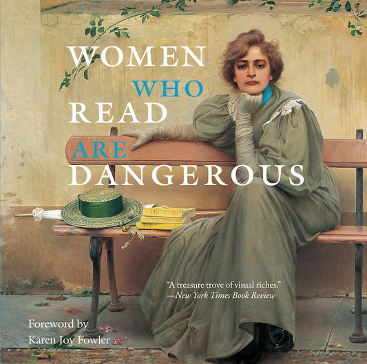 Women Who Read Are Dangerous By Stefan Bollmann, Foreward by Karen Joy Fowler