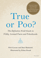 True or Poo?: The Definitive Field Guide to Filthy Animal Facts and Falsehoods ( Does It Fart #2 )